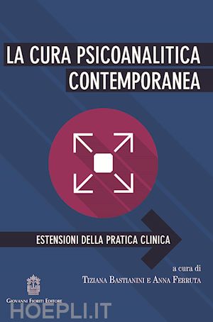 bastianini tiziana, ferruta anna (curatore) - la cura psicoanalitica contemporanea