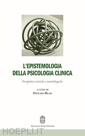 blasi stefano (curatore) - epistemologia della psicologia clinica