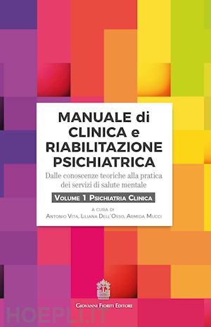 vita antonio, dell'osso liliana, mucci armida (curatore) - manuale di clinica e riabilitazione psichiatrica 1. psichiatria clinica