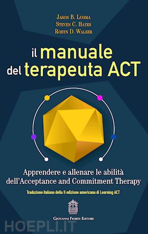 luoma jason b.; hayes steve c.; walser robyn d. - il manuale del terapeuta act