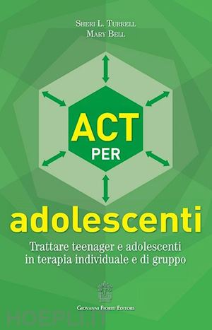 turrell sheri l., bell mary; rossi emanuele (curatore) - act per adolescenti