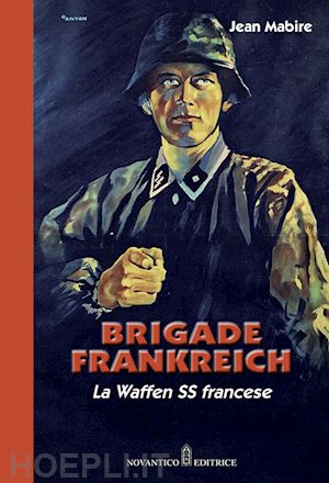 mabire jean; zucconi e. (curatore) - brigade frankreich. la waffen ss francese. nuova ediz.