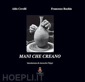 ruchin francesco; covelli aldo - mani che creano