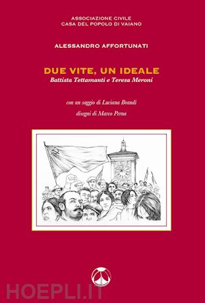 affortunati alessandro - due vite, un ideale. battista tettamanti e teresa meroni