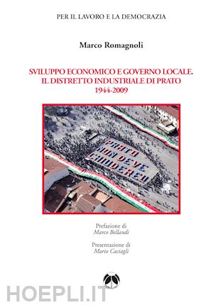 romagnoli marco - sviluppo economico e governo locale. il distretto industriale di prato 1944-2009