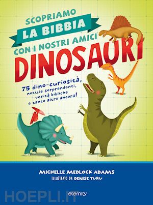 medlock adams michelle - scopriamo la bibbia con i nostri amici dinosauri. 75 dino-curiosita', notizie so