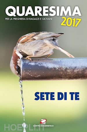 trappiste di valserena(curatore) - quaresima 2017. sete di te. per la preghiera di ragazzi e giovani