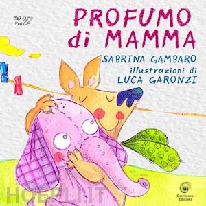 gambaro sabrina - profumo di mamma. ediz. illustrata