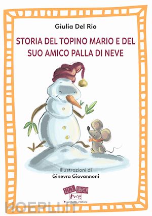 del rio giulia - storia del topino mario e del suo amico palla di neve. ediz. a caratteri grandi