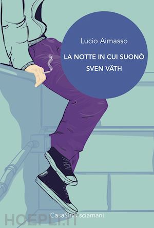 aimasso lucio - la notte in cui suono' sven vath