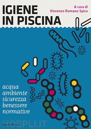 romano spica v. (curatore) - igiene in piscina. acqua, ambiente, sicurezza, benessere, normative