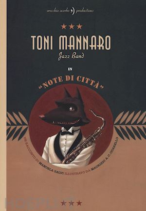 salvi manuela; quarello maurizio a. - toni mannaro jazz band. note di citta'. ediz. illustrata