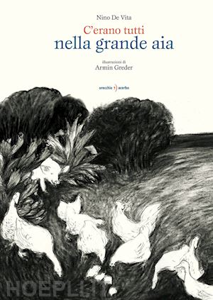 de vita nino - c'erano tutti nella grande aia. testo a fronte siciliano. ediz. illustrata