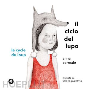 correale anna - il ciclo del lupo. le cycle du loup. ediz. illustrata