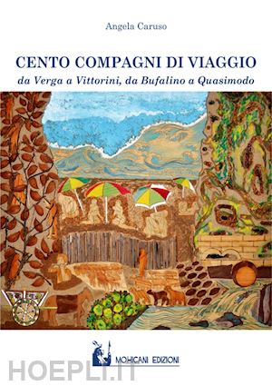 caruso angela' - cento compagni di viaggio. da verga a vittorini, da bufalino a quasimodo'