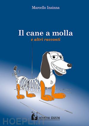 insinna marcello - il cane a molla e altri racconti