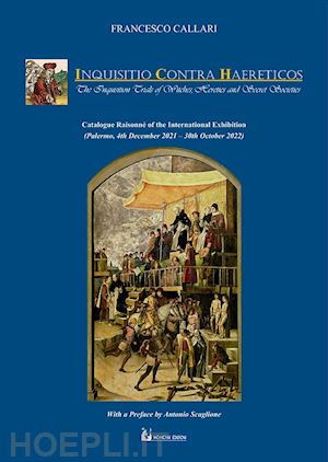 callari francesco - inquisitio contra haereticos. the inquisition trials of witches, heretics and secret societies