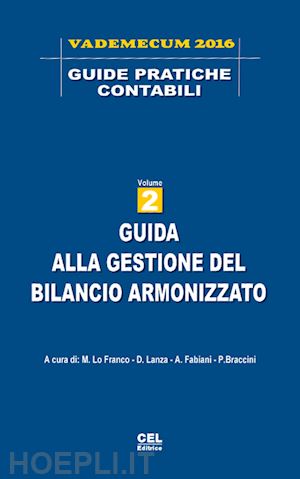 lo franco m. (curatore); fabiani a. (curatore); braccini p. (curatore) - guida alla gestione del bilancio armonizzato