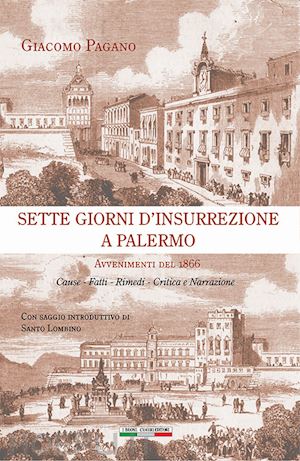 pagano giacomo - sette giorni d'insurrezione a palermo. avvenimenti del 1866. cause - fatti - rim