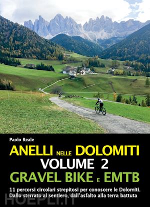 reale paolo - anelli nelle dolomiti. vol. 2: gravel bike emtb. 11 percorsi circolari strepitos