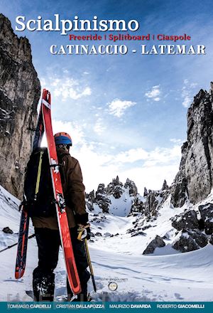 cardelli tommaso; dallapozza cristian; davarda maurizio; giacomelli roberto - scialpinismo catinaccio-latemar. freeride, splitboard, ciaspole