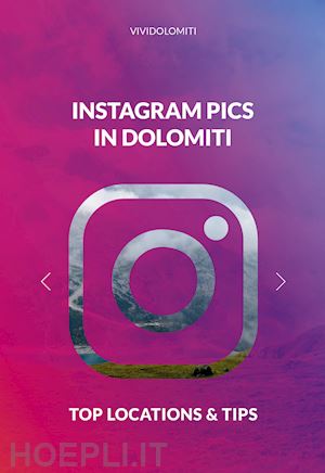 aa.vv. - instagram pics in dolomiti. top locations & tips
