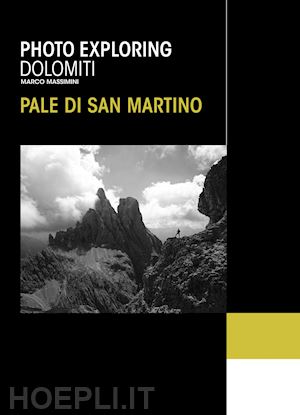 massimini marco - photo exploring dolomiti pale di san martino. ediz. illustrata