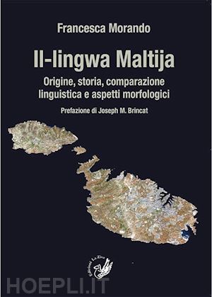 morando francesca - il-lingwa maltija. origine, storia, comparazione linguistica e aspetti morfologici