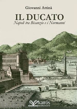 attinà giovanni - il ducato. napoli tra bisanzio e i normanni