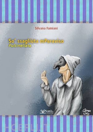 famiani silvana - so' ssagliuta mparaviso. pulcinnellata