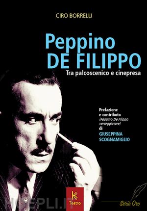 borrelli ciro - peppino de filippo. tra palcoscenico e cinepresa