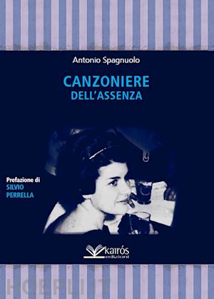 spagnuolo antonio - canzoniere dell'assenza