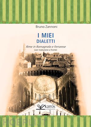 zannoni bruno - i miei dialetti. rime in romagnolo e ferrarese