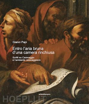 papi gianni - entro l'aria bruna d'una camera rinchiusa. scritti su caravaggio