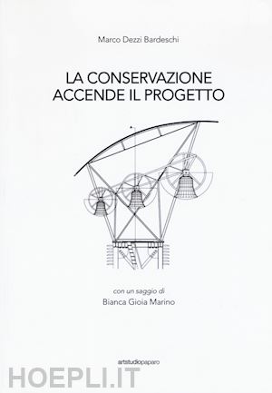 dezzi bardeschi marco - la conservazione accende il progetto