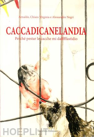 negri arnaldo - caccadicanelandia. perché pestar le cacche mi dafffffastidio