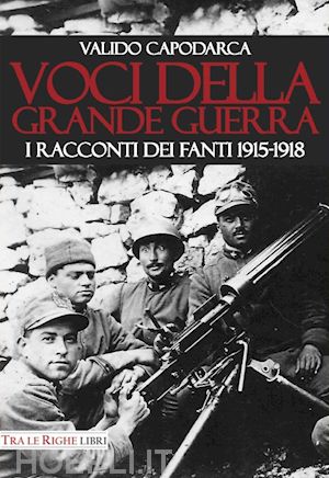 capodarca valido - voci della grande guerra. i racconti dei fanti 1915-1918