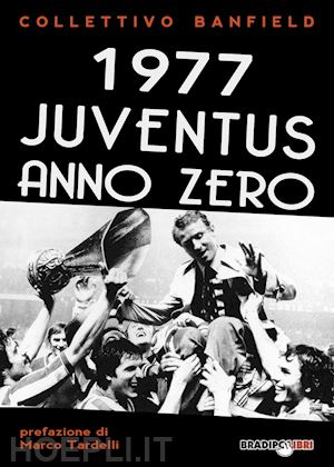 collettivo banfield (curatore) - 1977 juventus anno zero