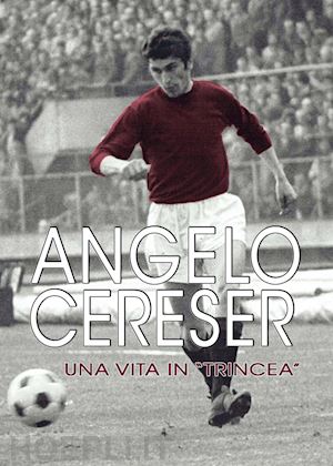 ferrero paolo - angelo cereser. una vita in «trincea»