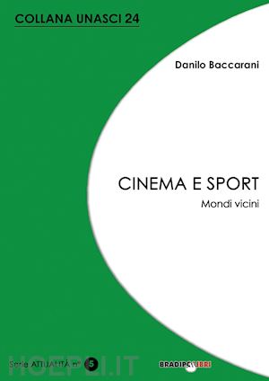 baccarani danilo - cinema e sport. mondi vicini