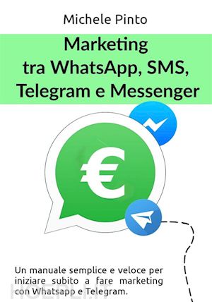 michele pinto - marketing tra whatsapp, sms, telegram e messenger