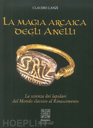 lanzi claudio - la magia arcaica degli anelli