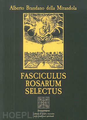 brandano della mirandola alberto - fasciculus rosarum selectus