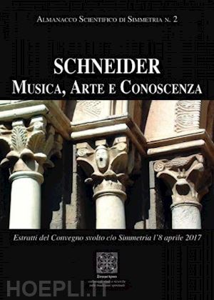 aa.vv.; colimberti antonello (pref.) - schneider: musica, arte e conoscenza