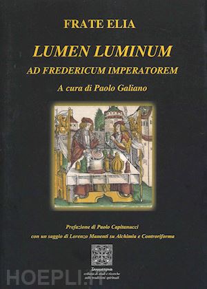 elia frate; galiano paolo (curatore) - lumen luminum - ad fredericum imperatorem