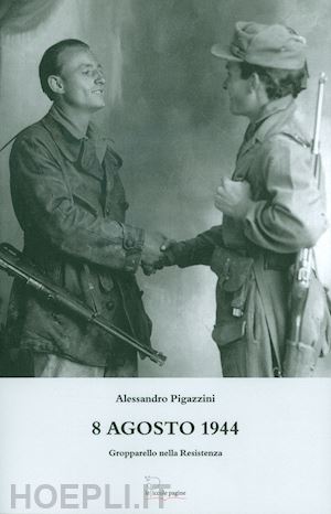 pigazzini alessandro - 8 agosto 1944. gropparello nella resistenza