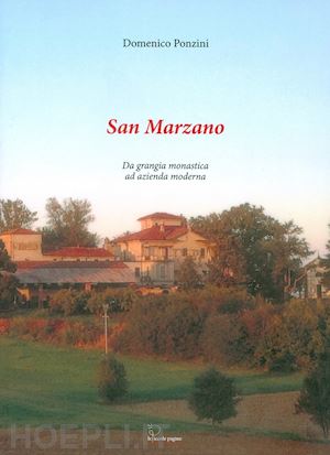 ponzini domenico - san marzano. da grangia monastica ad azienda moderna