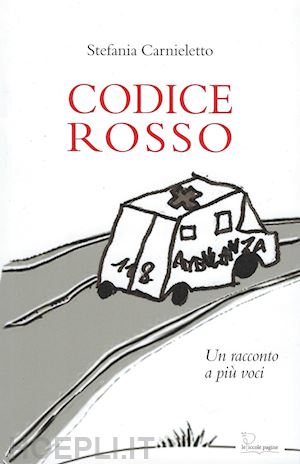 carnieletto stefania - codice rosso. un racconto a più voci