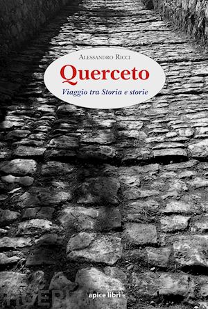 ricci alessandro - querceto. viaggio tra storia e storie