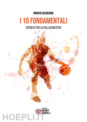 blasone mario - i 10 fondamentali. esercizi per la pallacanestro